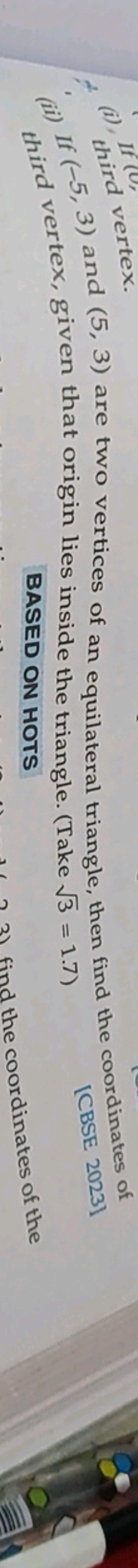 (i), If third vertex.
(ii) If (−5,3) and (5,3) are two vertices of an 