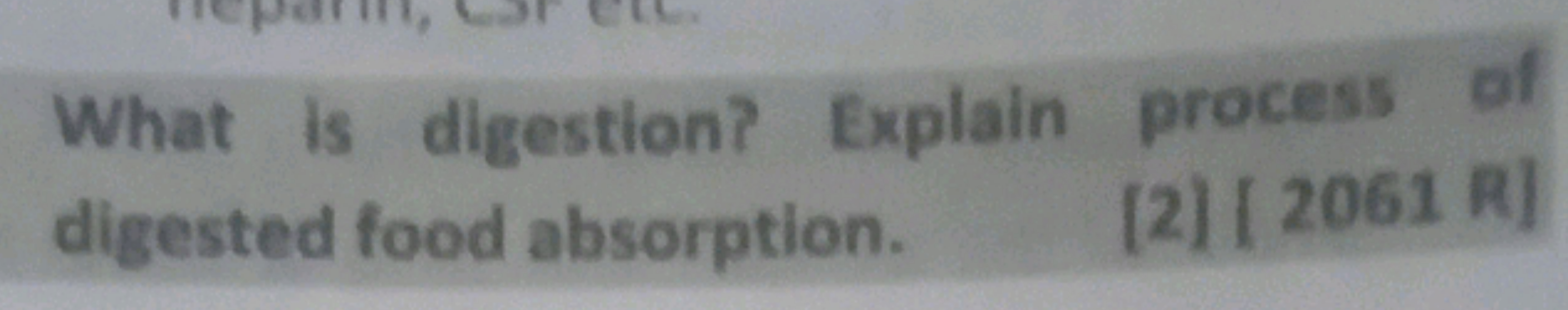 What is digestion? Explain process of digested food absorption.
[2) [2