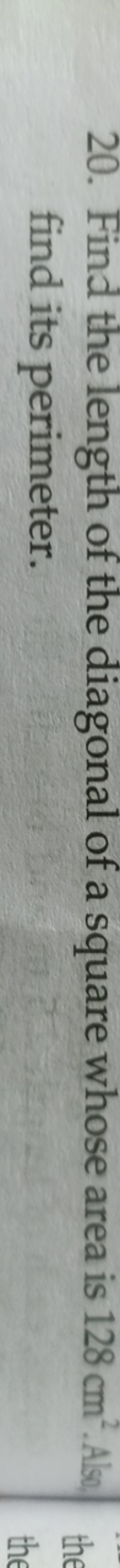 20. Find the length of the diagonal of a square whose area is 128 cm2.