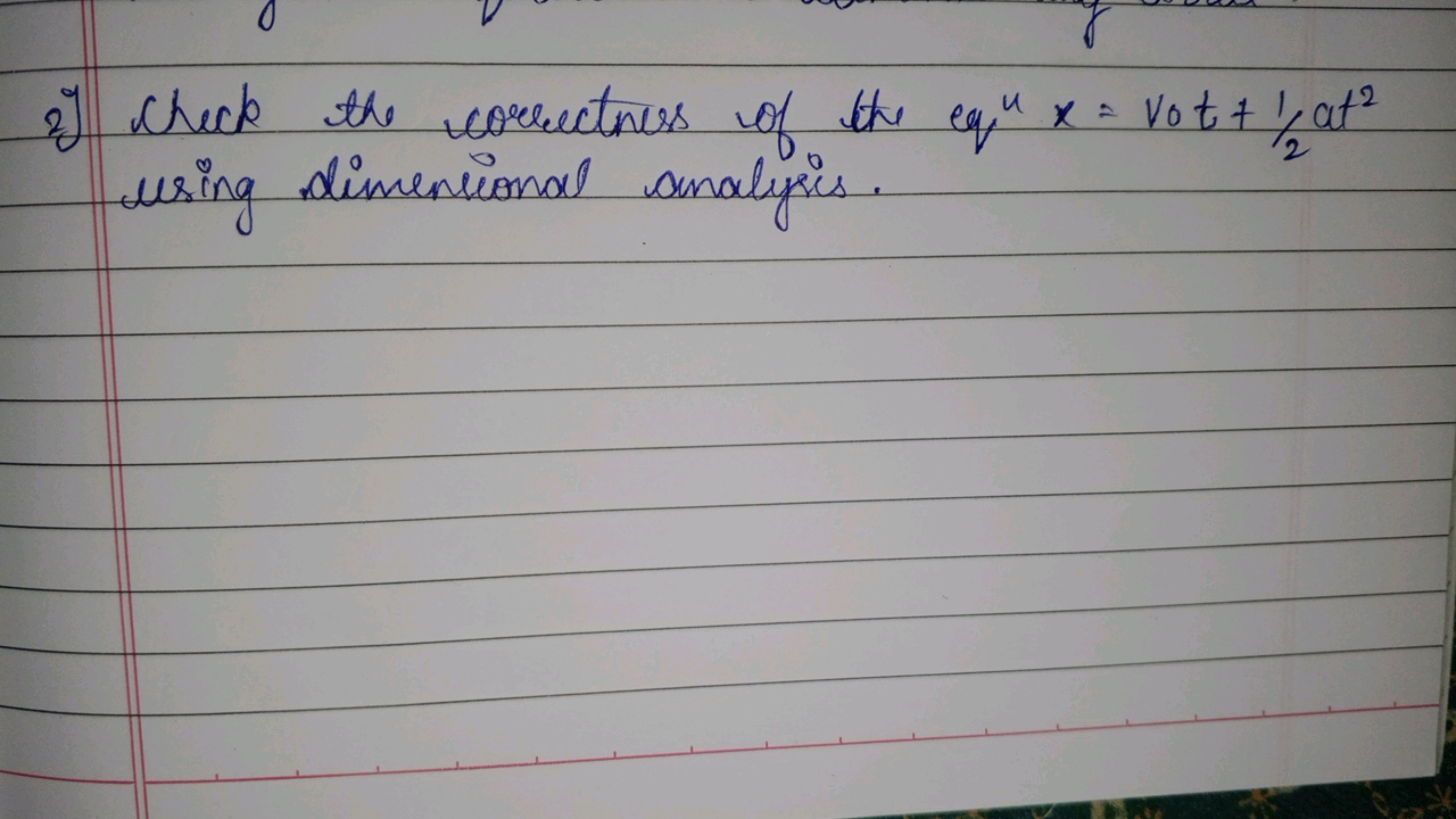 2) check the correctness of the eq" x = vot + 1, at²
using dimentional