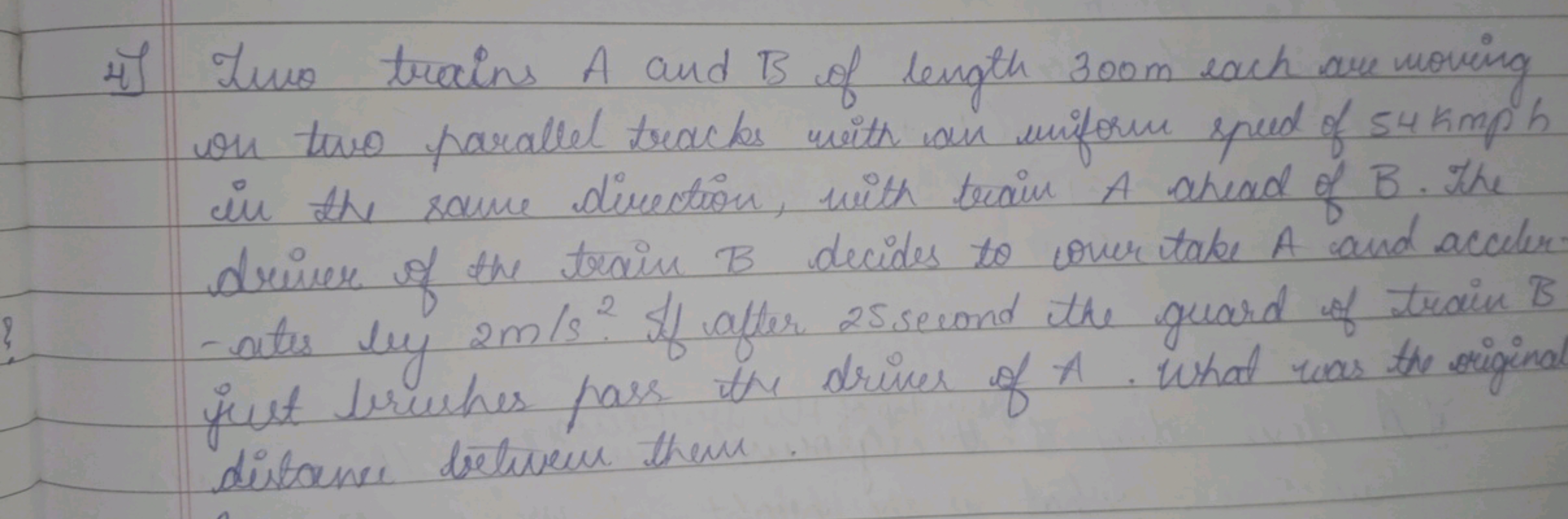 4) Two trains A and B of length 300 m each are moving on two parallel 