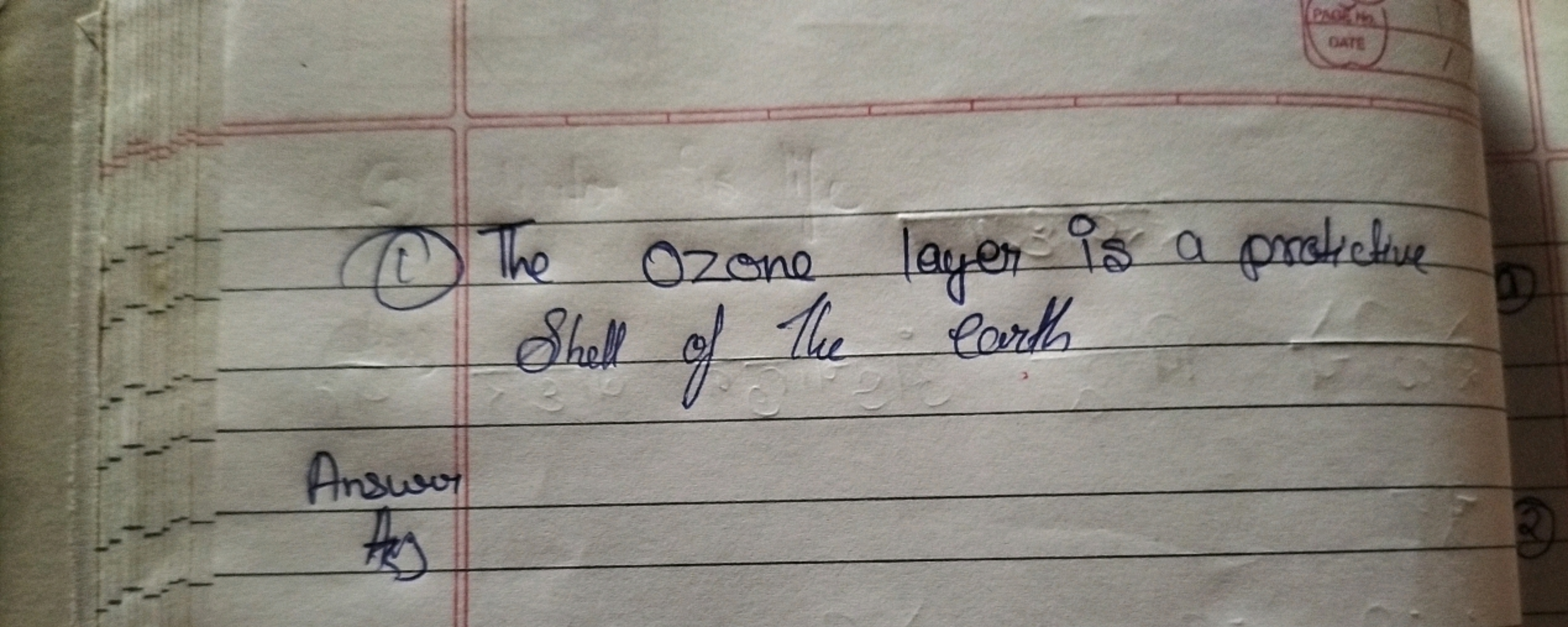 (1) The ozone layer is a protective Shell of the earth
Answer
hes