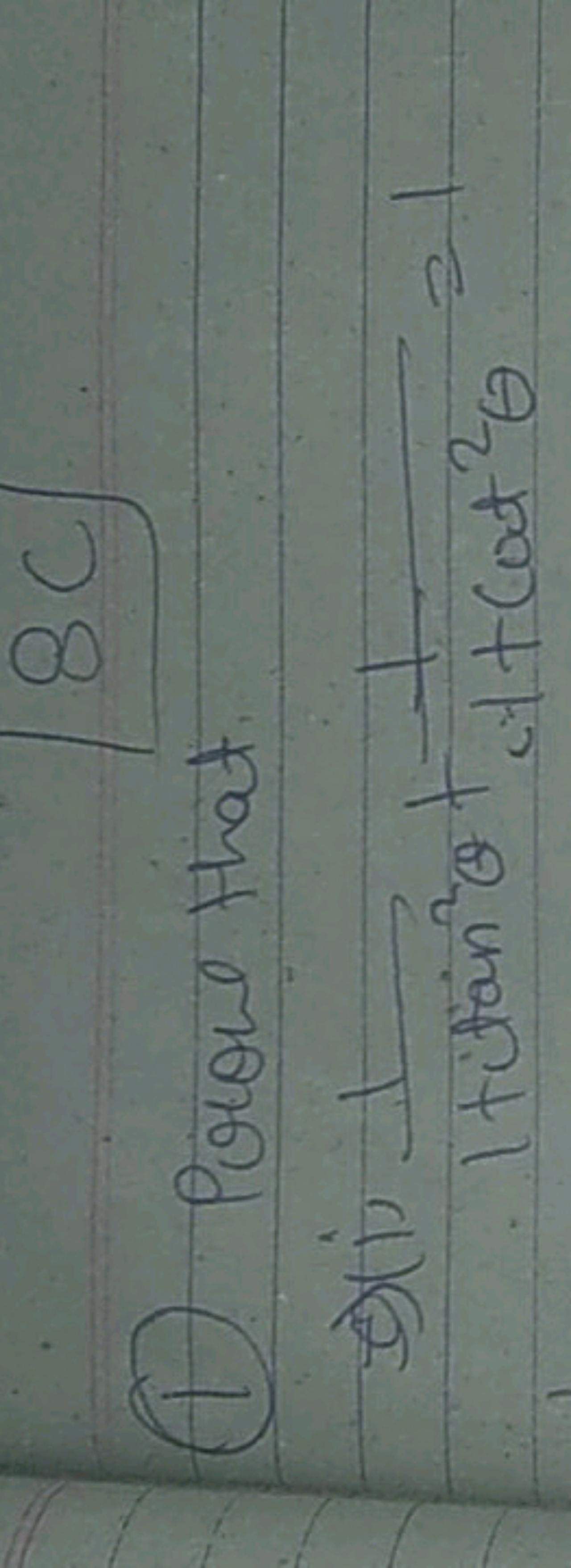 (1) Prow that g)(i. 1+tan2θt1​1+cot2θ1​=1.