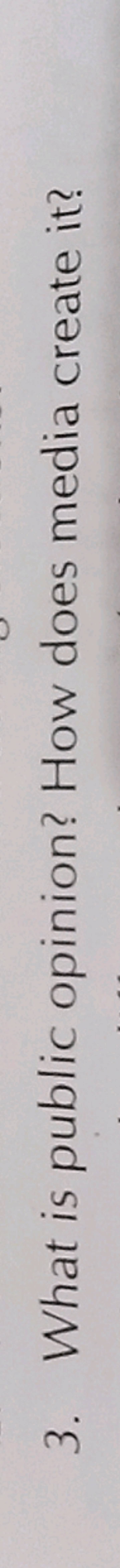 3. What is public opinion? How does media create it?
