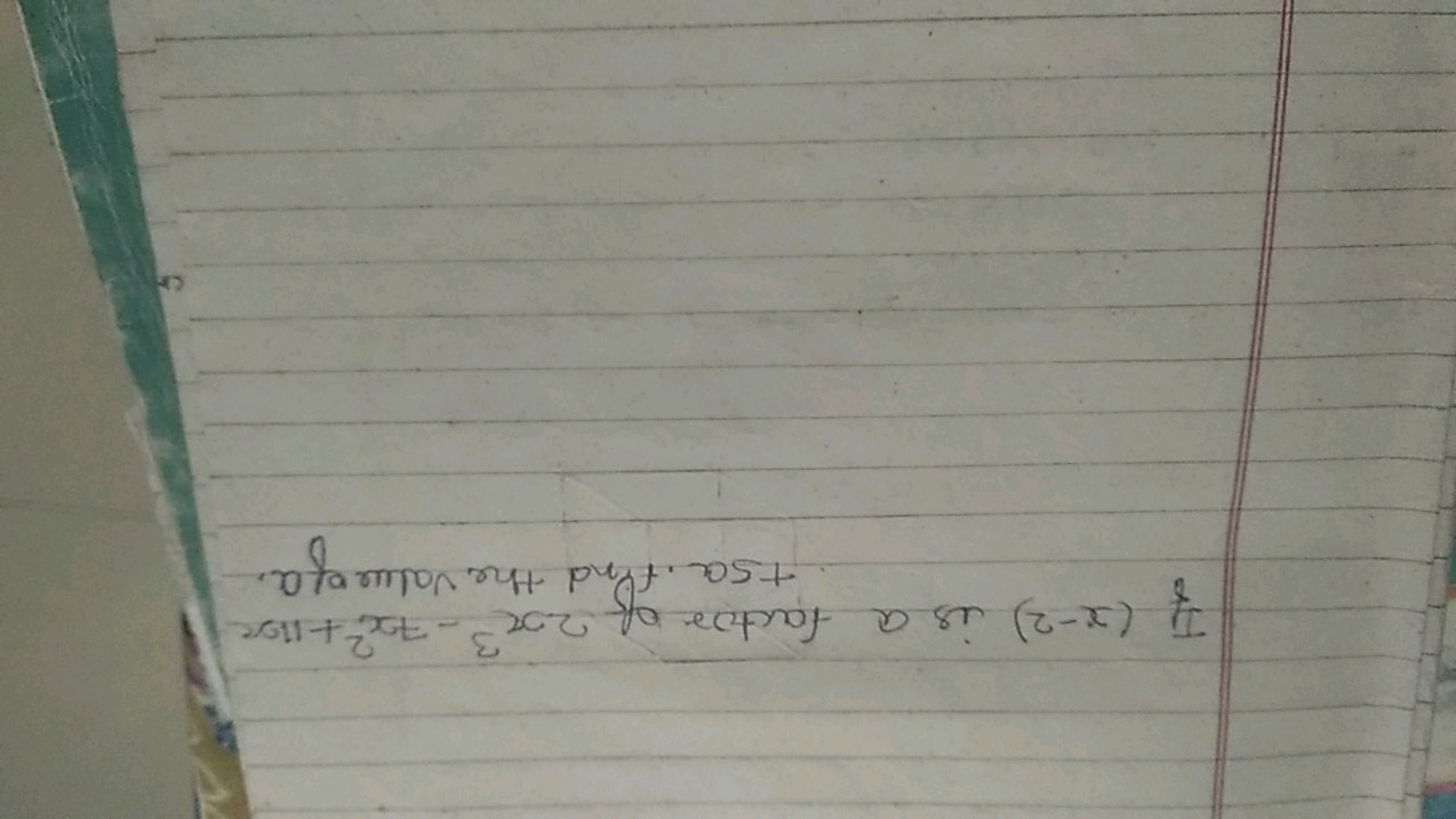 If (x−2) is a factor of 2x3−7x2+11x.
+5a. find the value of a. +5a. fi