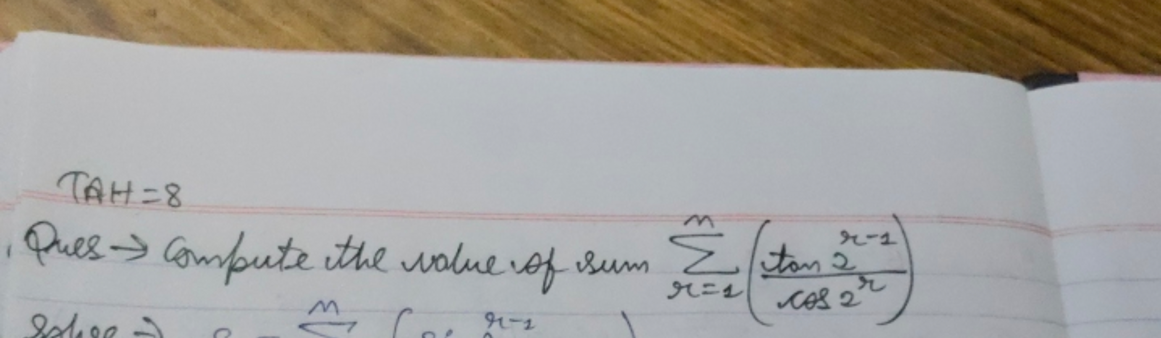 TAH ​=8
- Ques → Compute the value of sum ∑r=1n​(cos2rtan2r−1​)