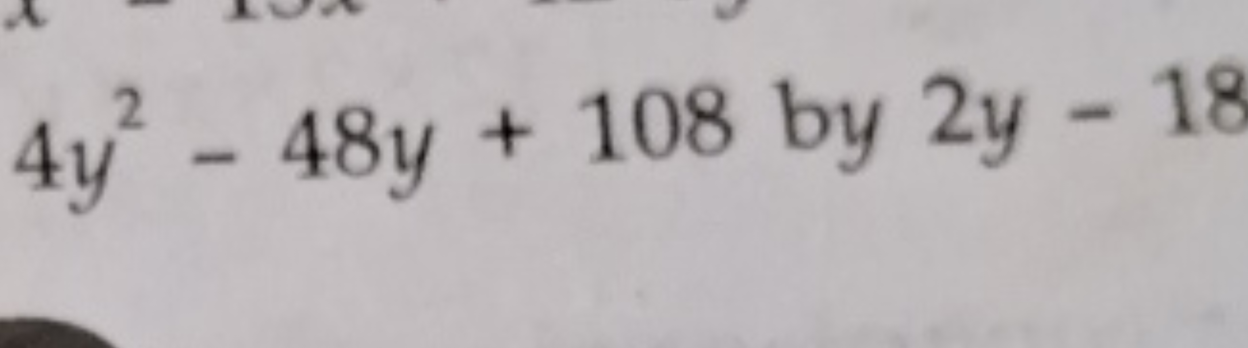 4y2−48y+108 by 2y−18