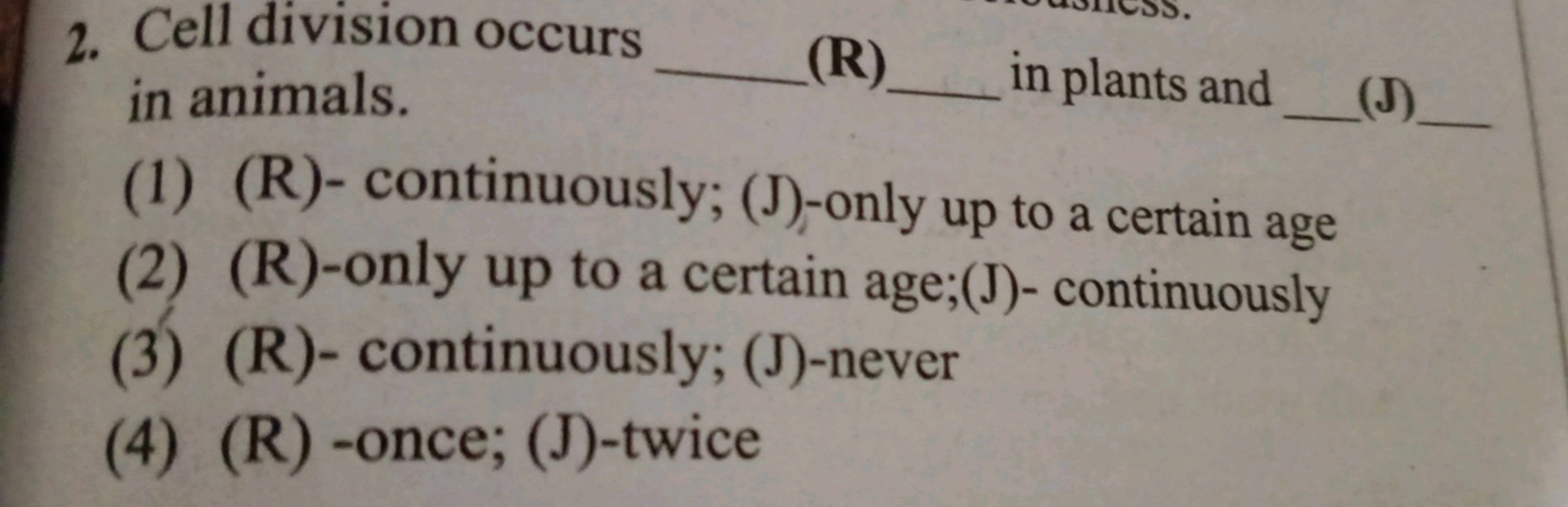 2. Cell division occurs in animals.  in plants and  (J) 
(1) (R)- cont