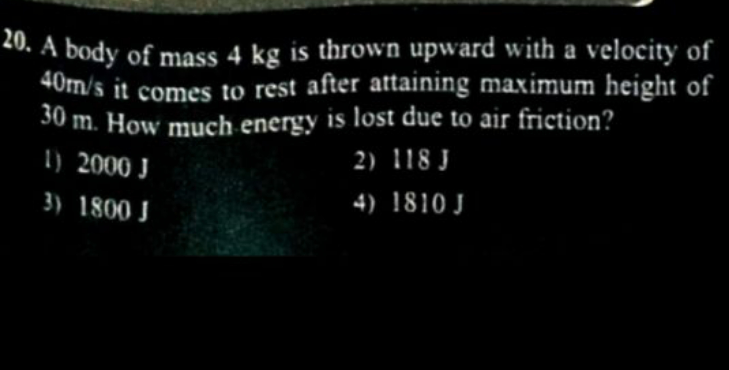 20. A body of mass 4 kg is thrown upward with a velocity of 40 m/s it 