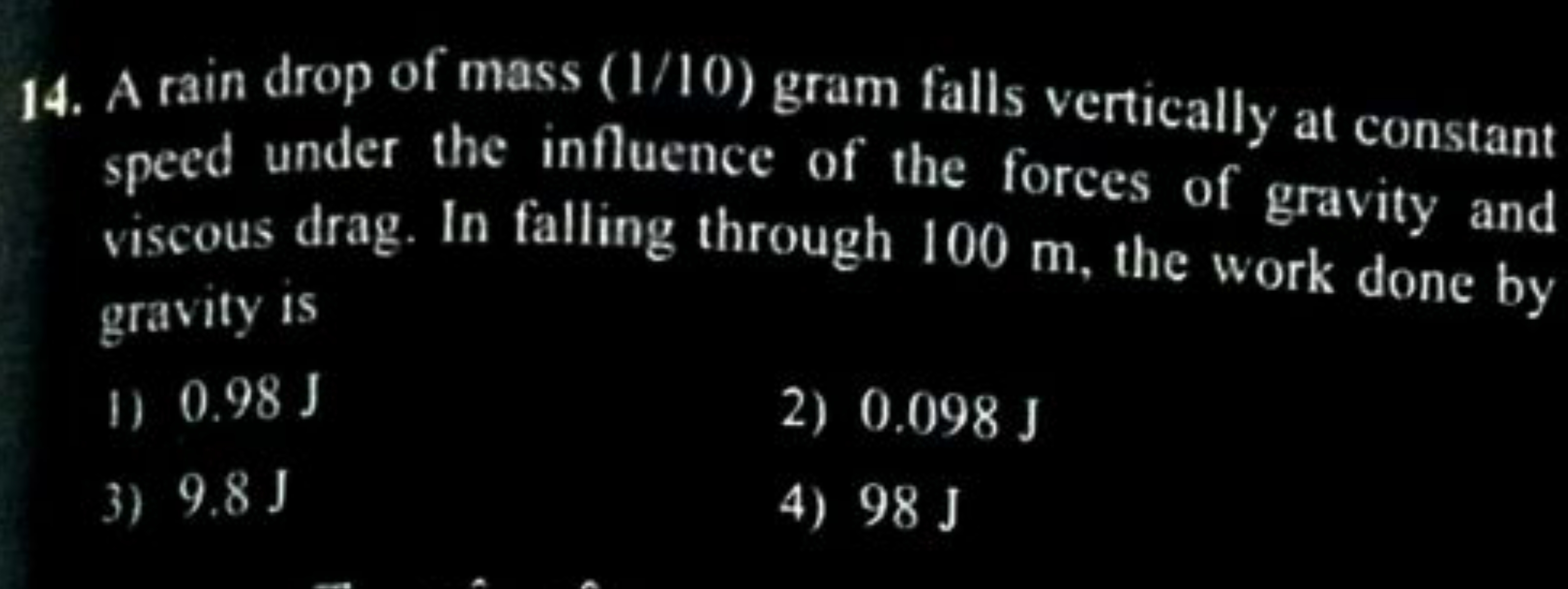 14. A rain drop of mass (1/10) gram falls vertically at constant speed