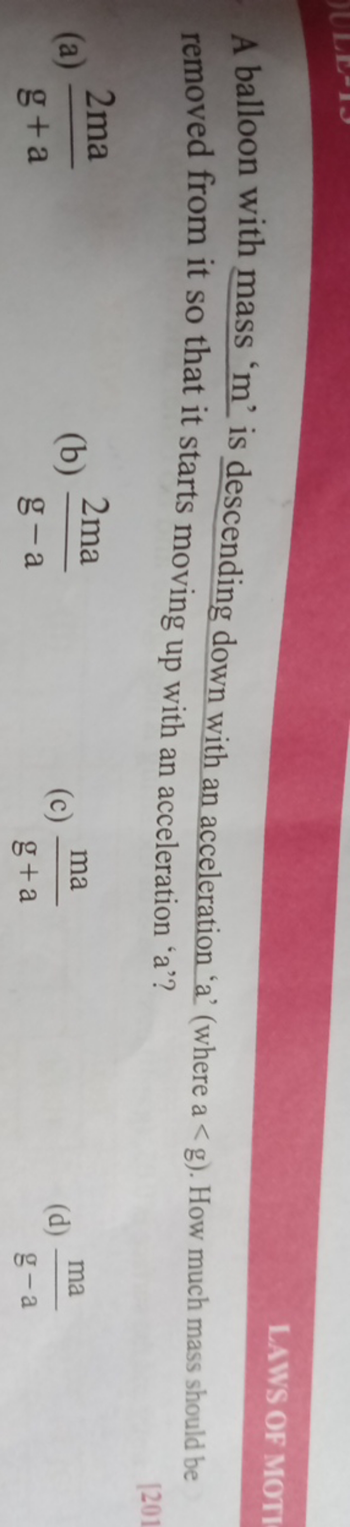 LAWS OF MOTI
A balloon with mass ' m ' is descending down with an acce