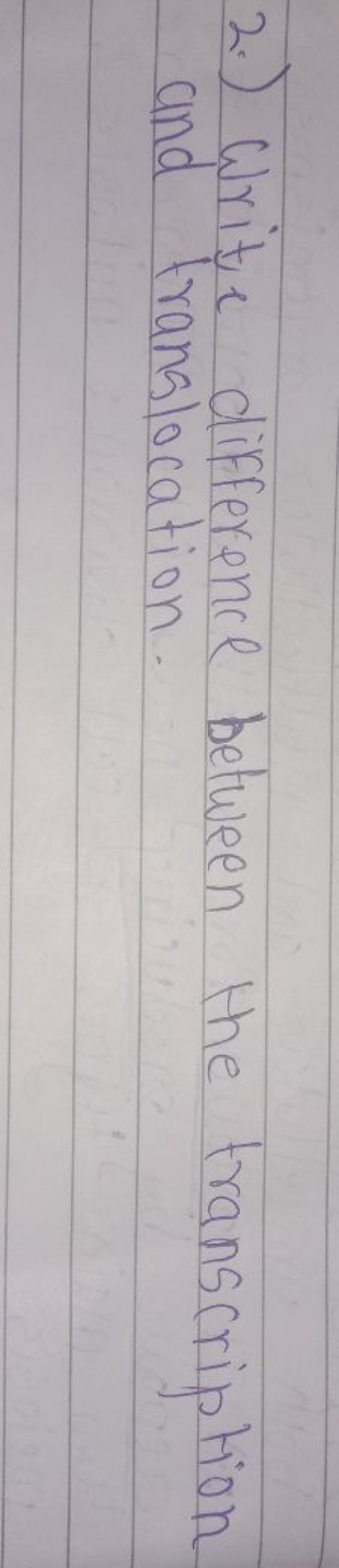 2.) Write difference between the transcription
and translocation.