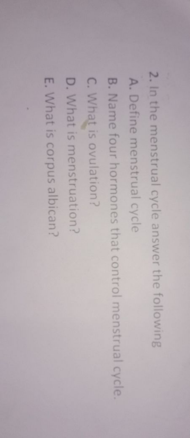 2. In the menstrual cycle answer the following
A. Define menstrual cyc