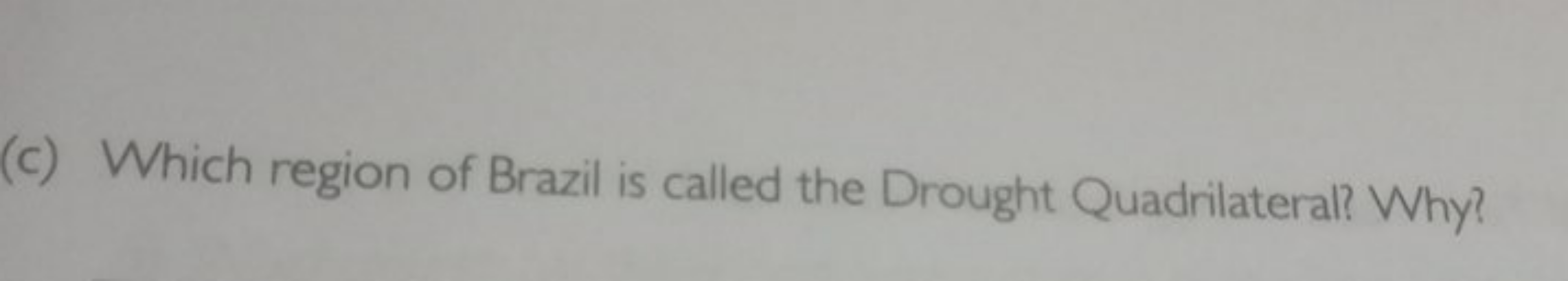 (c) Which region of Brazil is called the Drought Quadrilateral? Why?