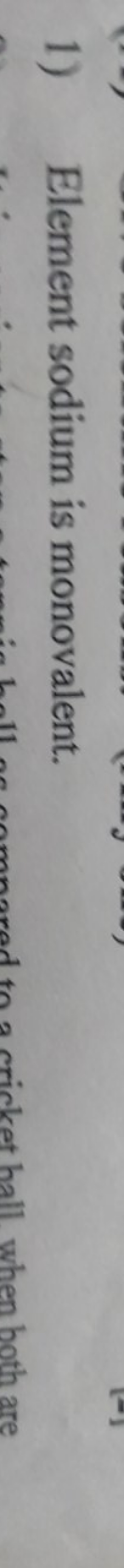 1) Element sodium is monovalent.