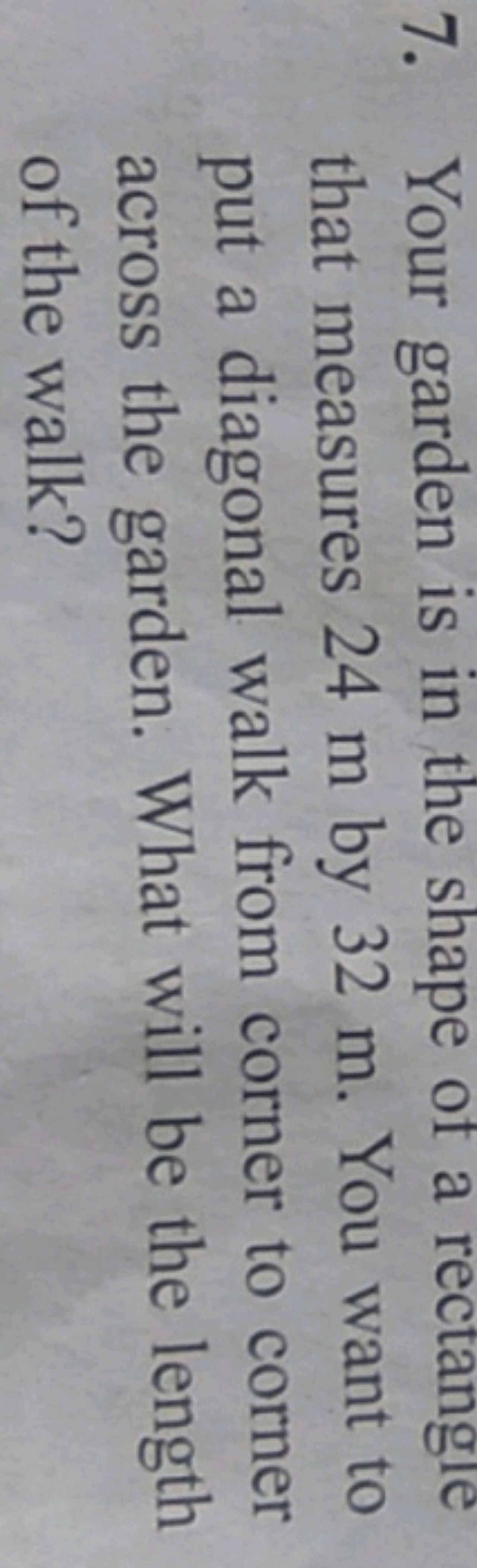 7. Your garden is in the shape of a rectangle that measures 24 m by 32