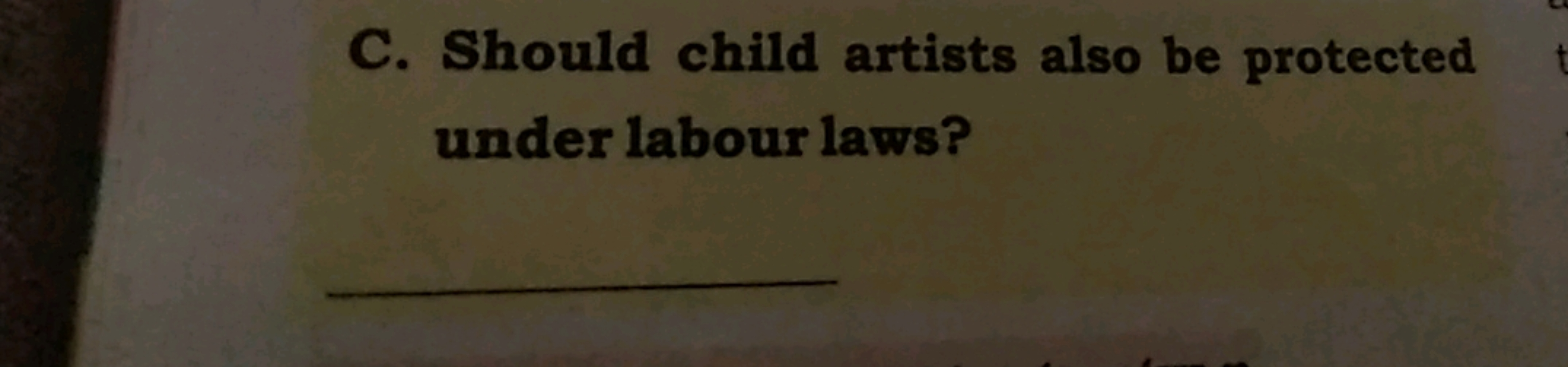 C. Should child artists also be protected under labour laws? 