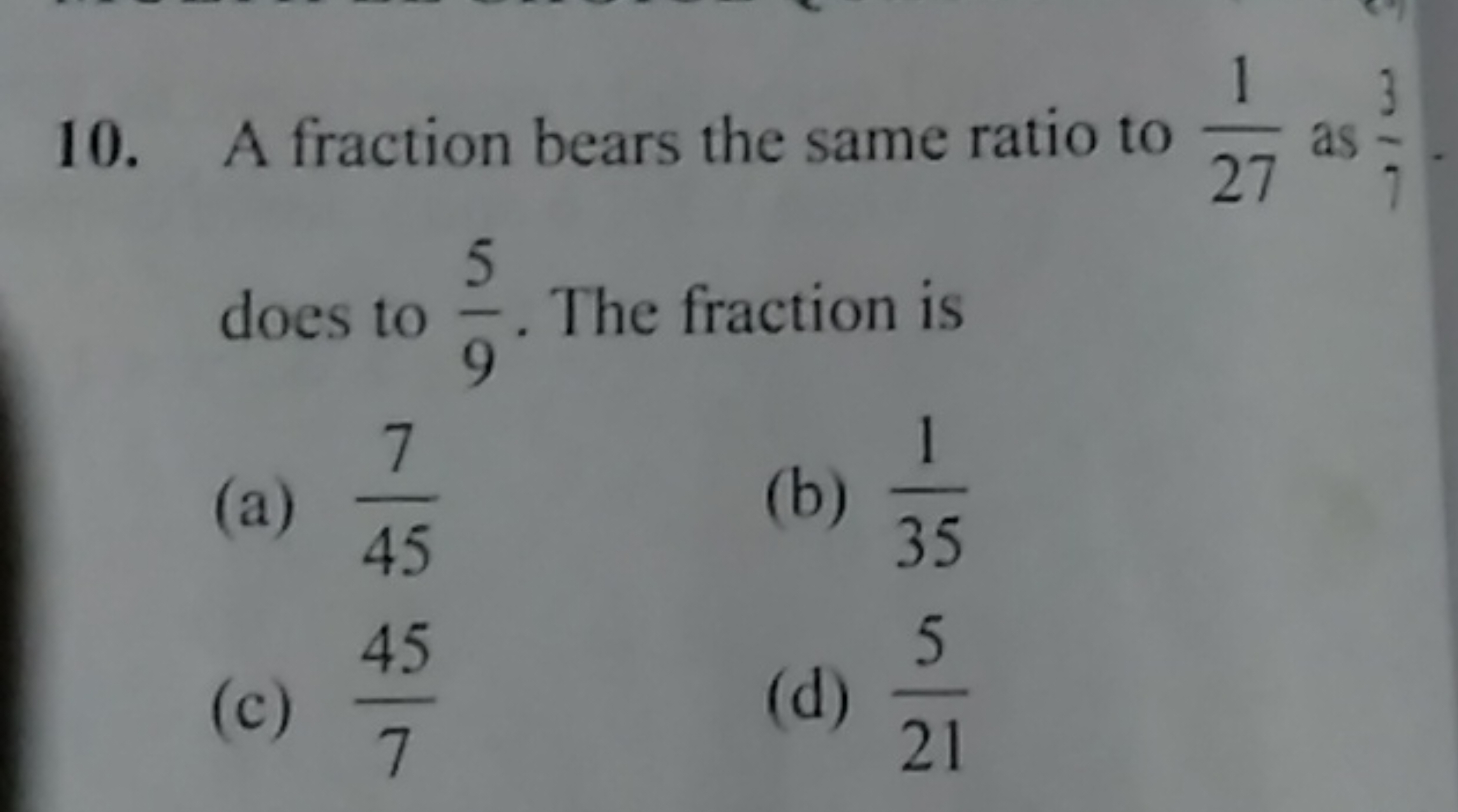 10. A fraction bears the same ratio to 271​ as 73​ does to 95​. The fr