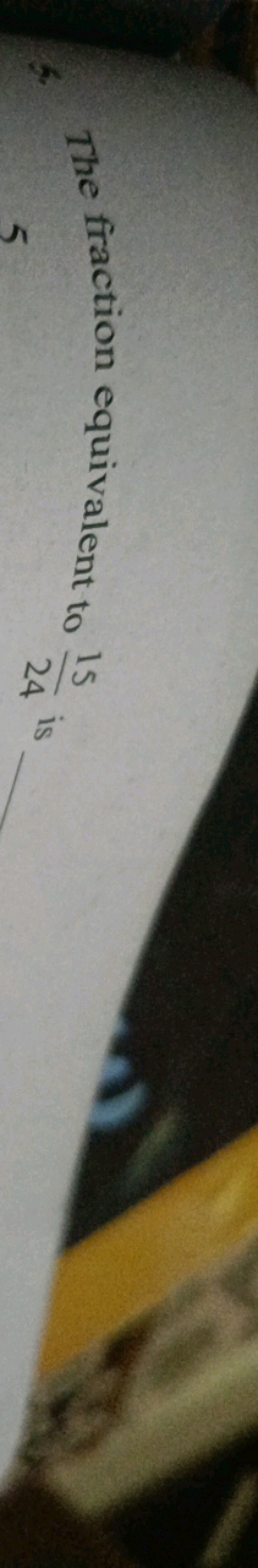 6. The fraction equivalent to 2415​ is