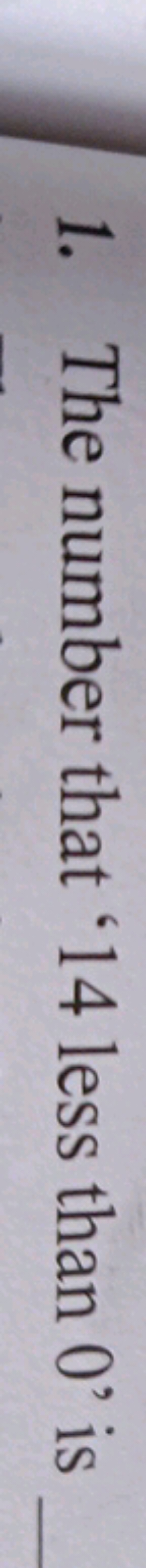 1. The number that ' 14 less than 0 ' is