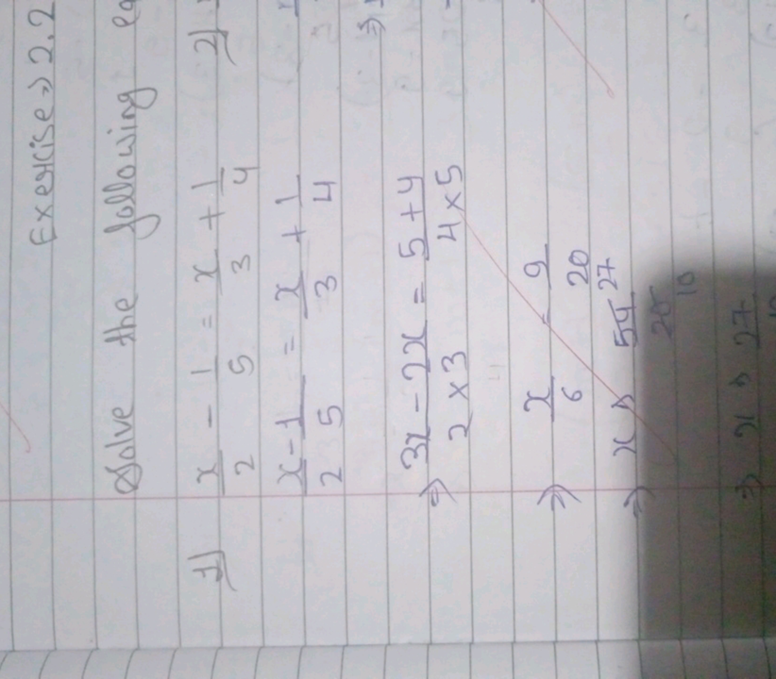 Exercise >2.2
Solve the following ec
1)
2x​−51​=3x​+41​2x​−51​=3x​+41​