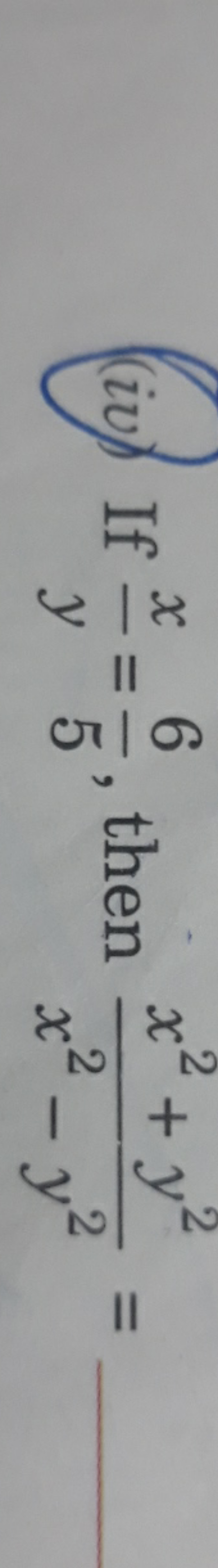 (iv) If yx​=56​, then x2−y2x2+y2​=