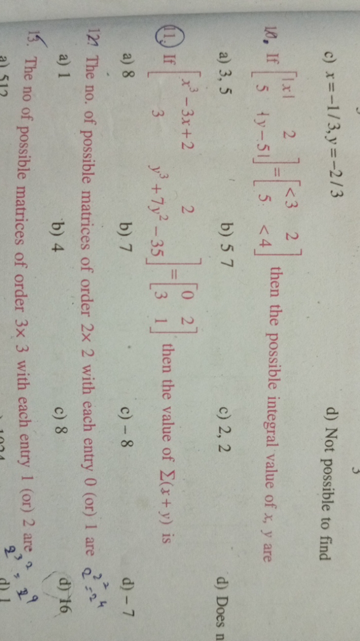 c) x=−1/3,y=−2/3
d) Not possible to find
10. If [∣x∣5​2∣y−5∣​]=[<35​2<