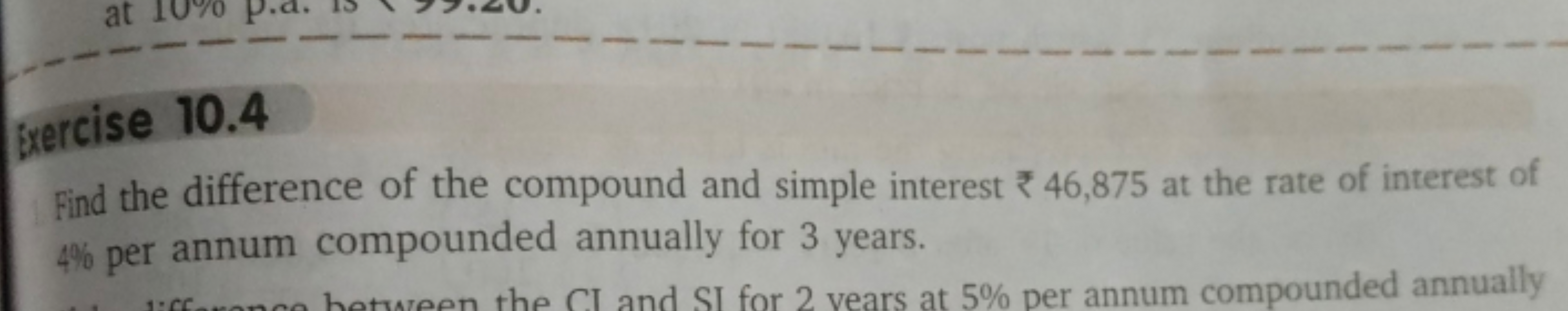 beercise 10.4
Find the difference of the compound and simple interest 