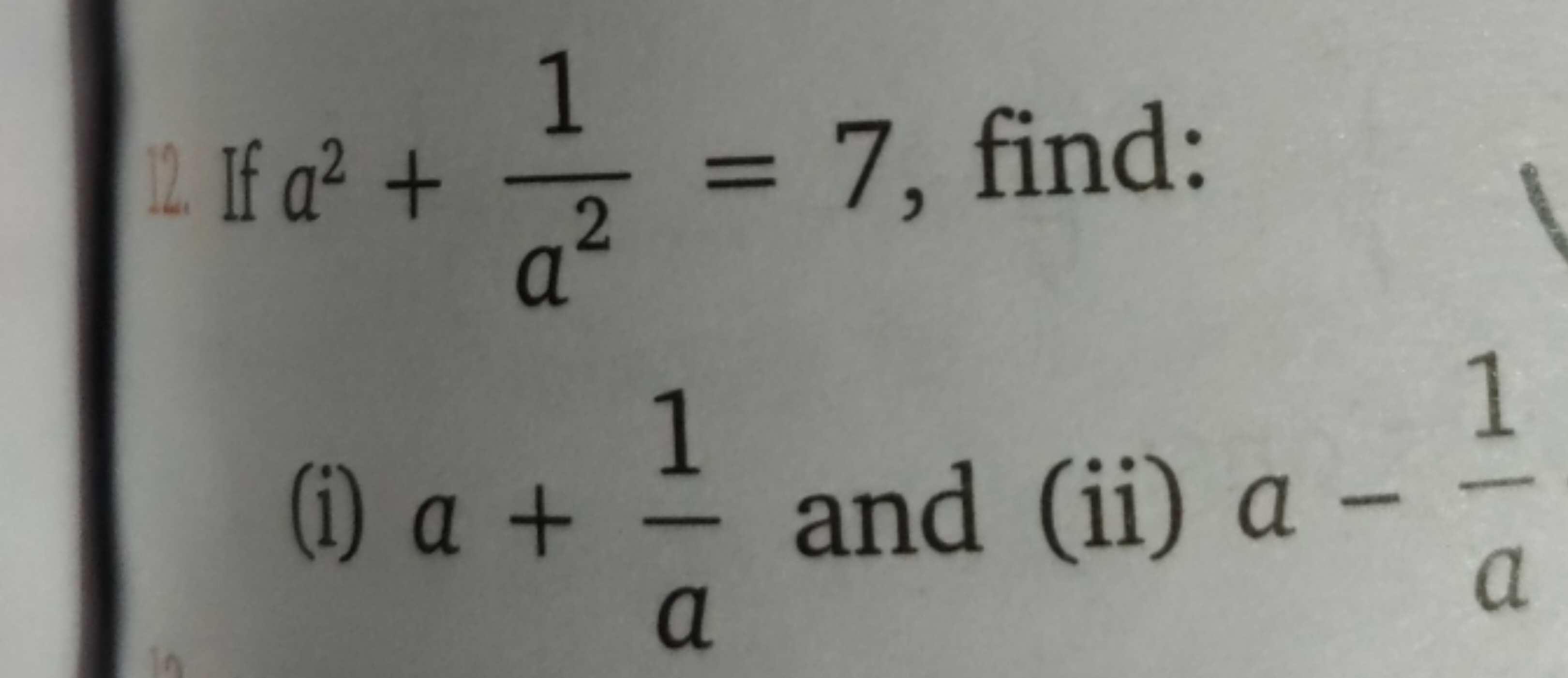 1if a2+a21​=7, find:
(i) a+a1​ and
(ii) a−a1​