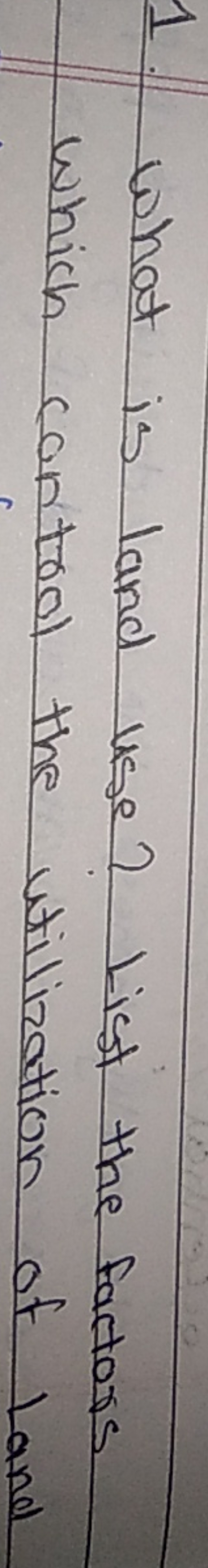 1. What is land use? List the factors Which control the utilization of