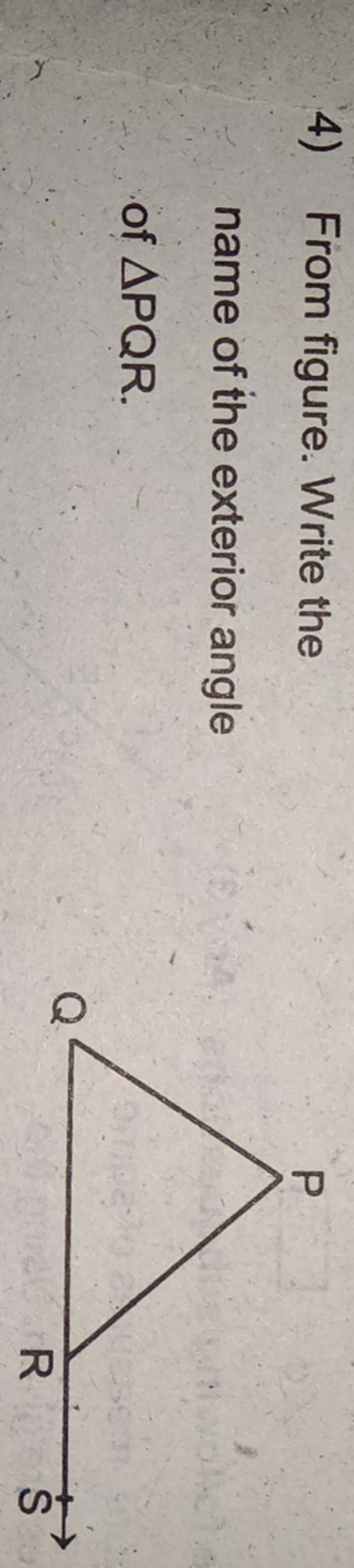 4) From figure. Write the name of the exterior angle of △PQR.