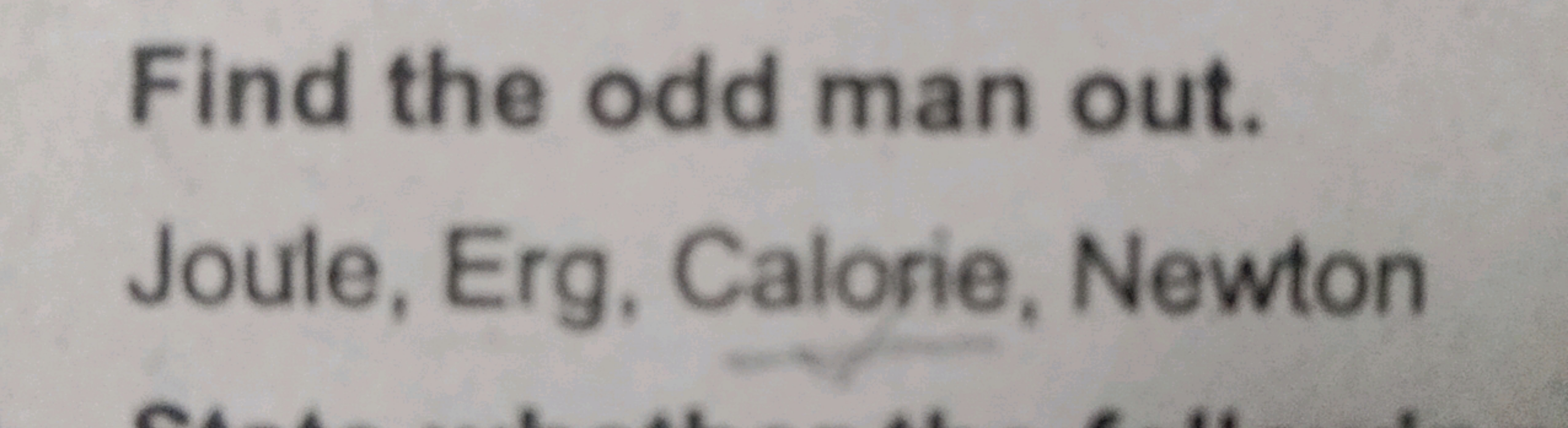 Find the odd man out. Joule, Erg, Calorie, Newton