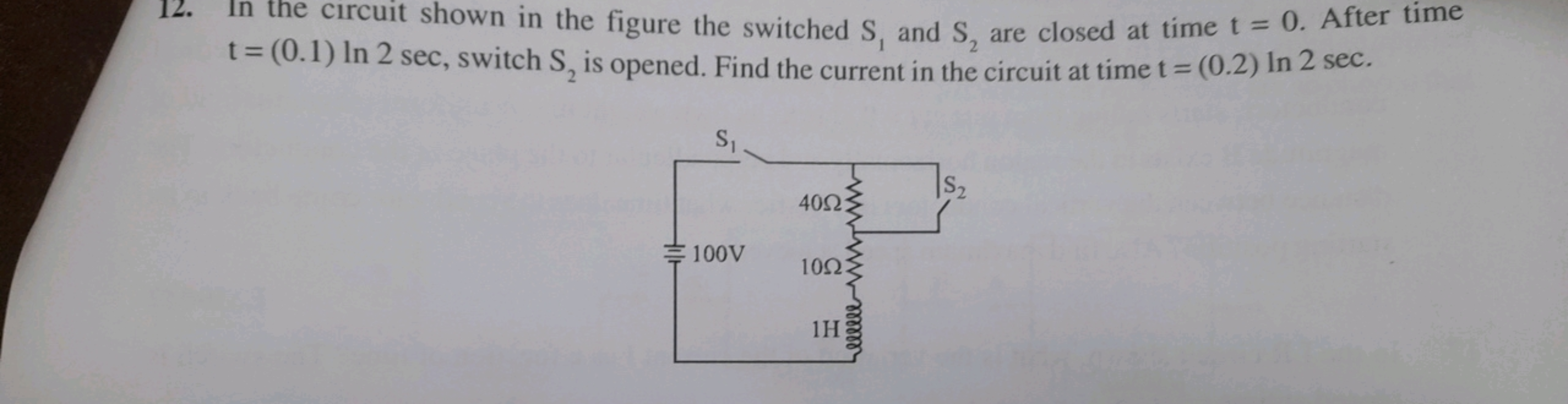 12. In the clrcuit shown in the figure the switched S1​ and S2​ are cl