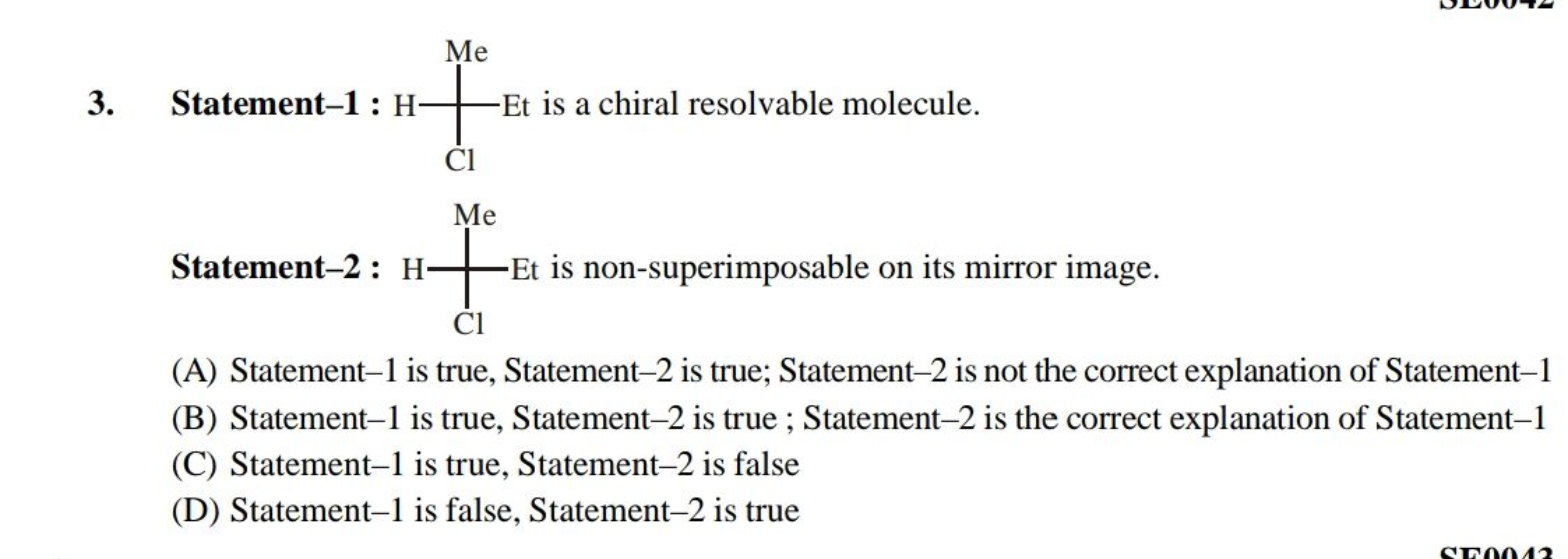 3. Statement-1: H-
Me
Et is a chiral resolvable molecule.
Cl
Me
Statem