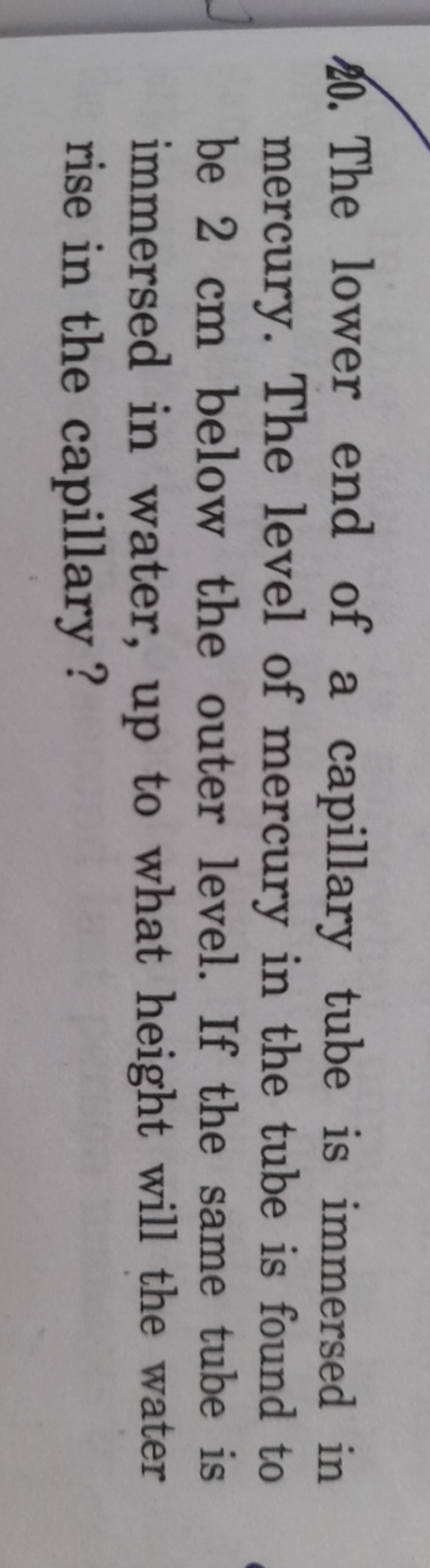 20. The lower end of a capillary tube is immersed in mercury. The leve