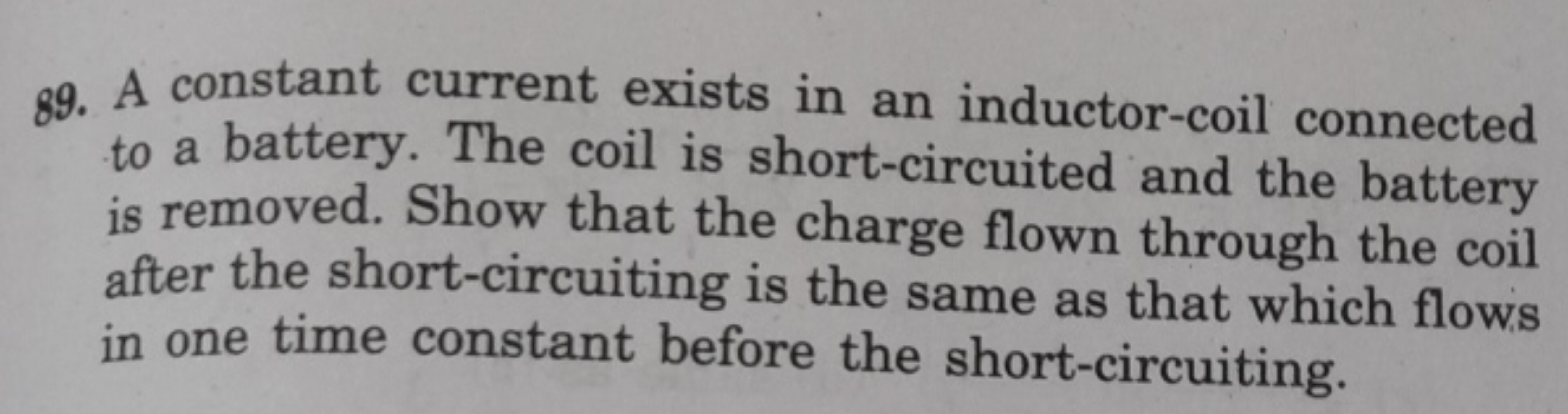 89. A constant current exists in an inductor-coil connected to a batte