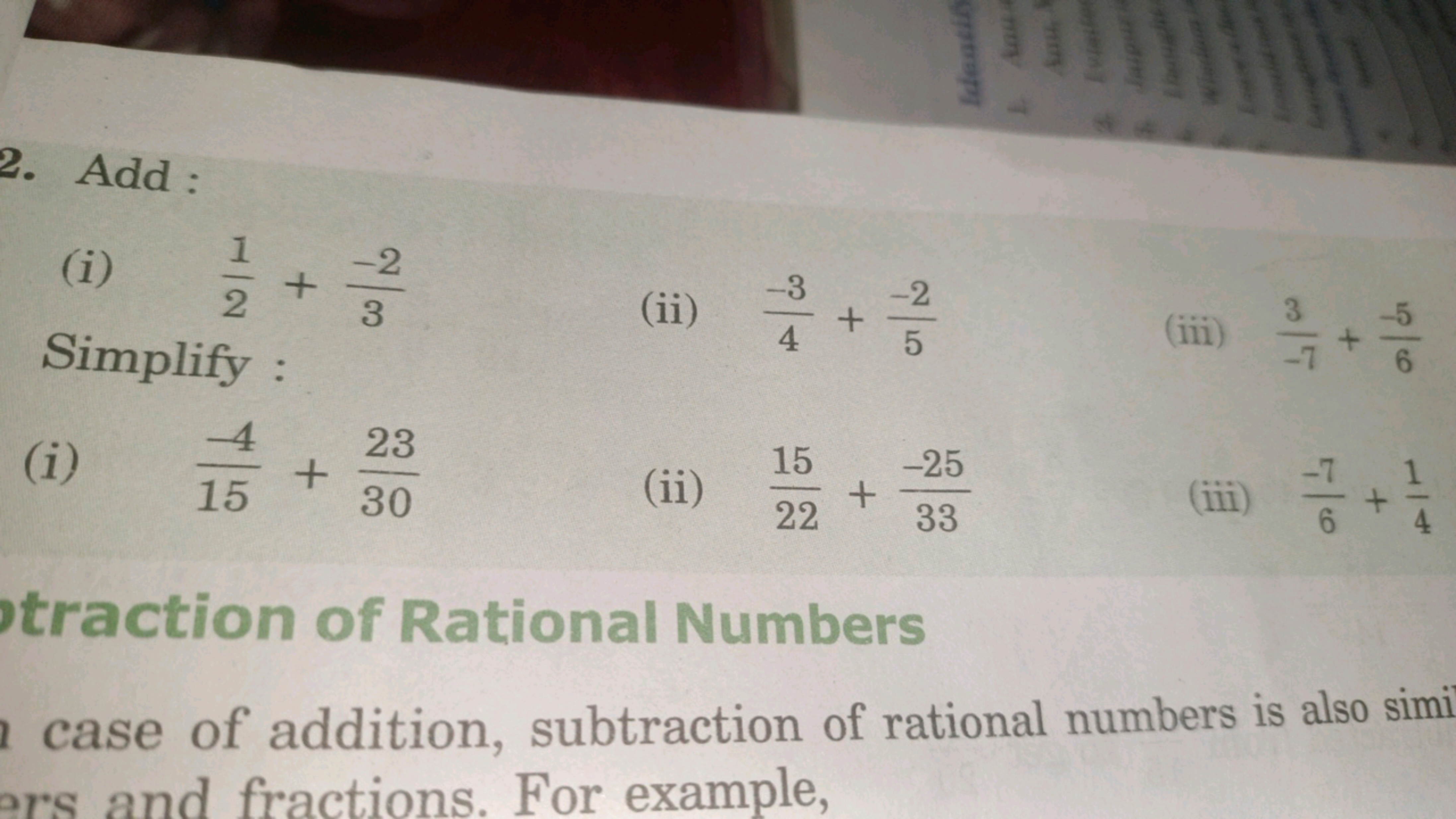 2. Add :
(i) 21​+3−2​

Simplify :
(ii) 4−3​+5−2​
(iii) −73​+6−5​
(i) 1