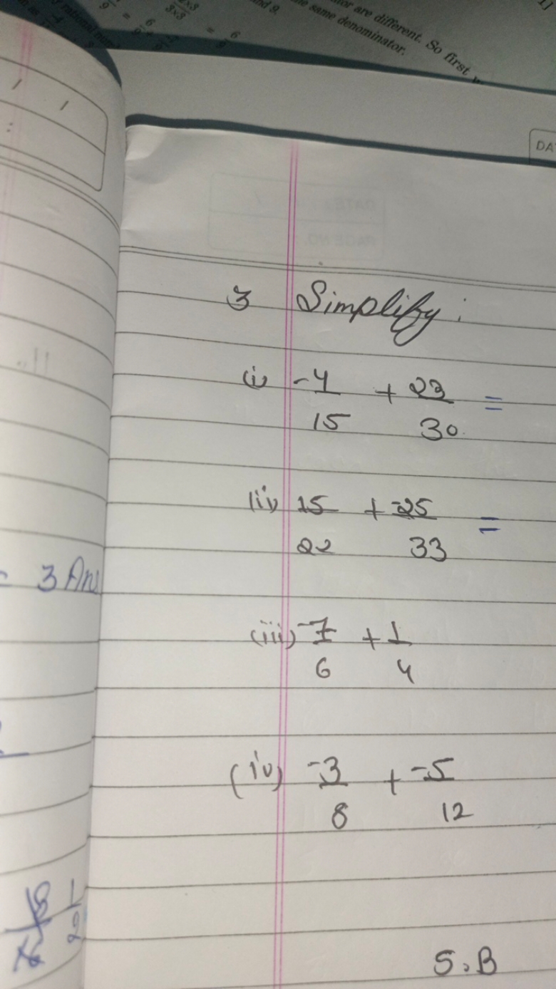 3 Simplify:
(i) −154​+3023​=
lii) 2215​+3325​=
(iii) 67​+41​
(iv) 8−3​