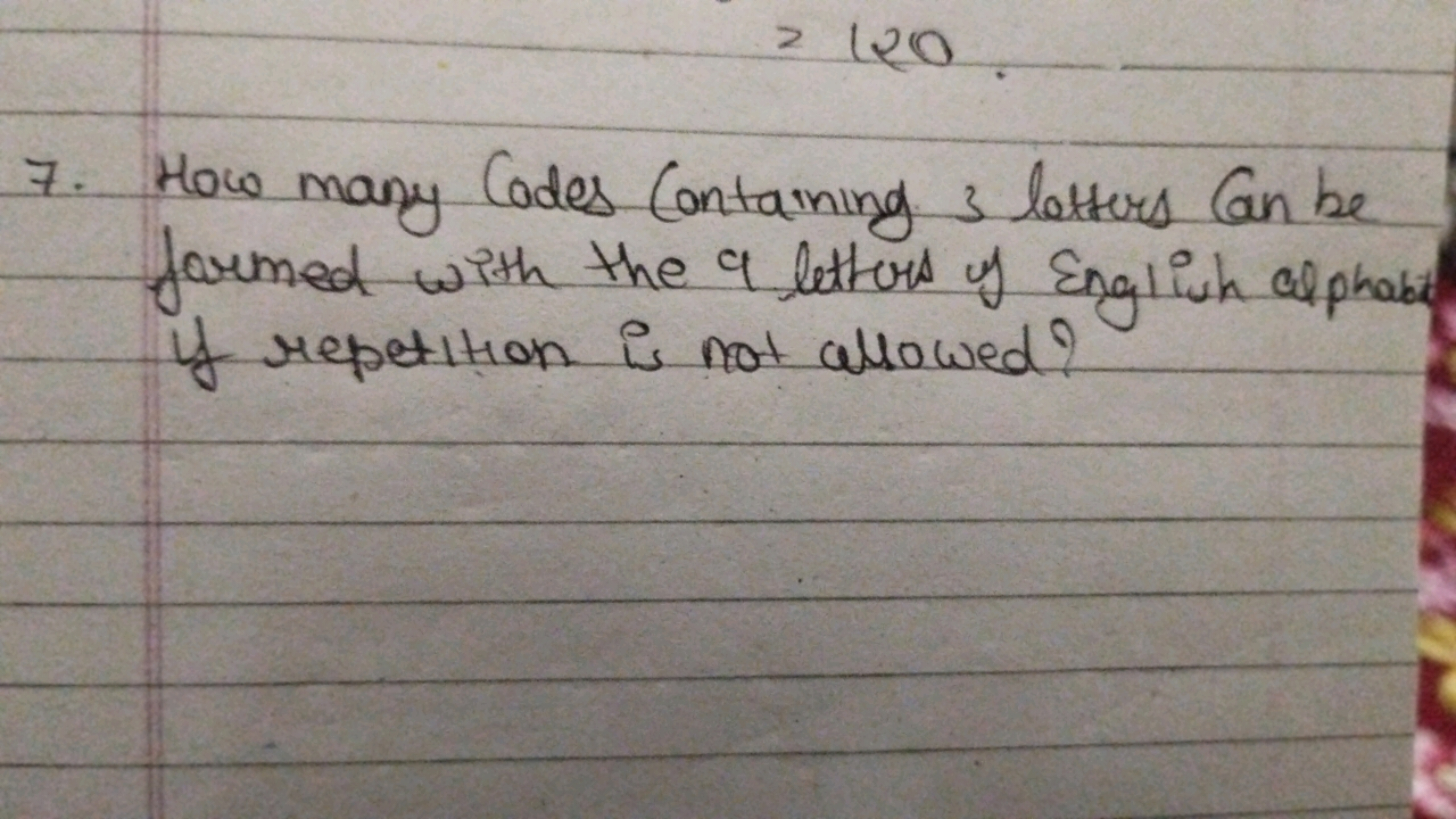 =120.
7. How many Codes Containing 3 letters Can be formed with the 9 