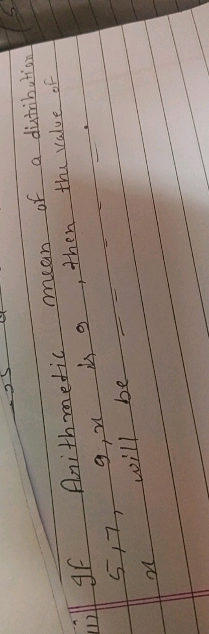 ii) If Arithmetic mean of a distribution 5,7,9,x is 9 , then the value