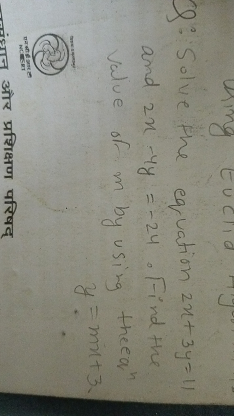 Q: Solve the equation 2x+3y=11 and 2x−4y=−24. Find the value of m by u