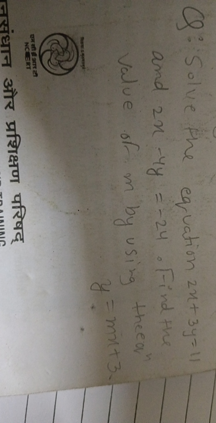 Q: Solve the equation 2x+3y=11 and 2x−4y=−24. Find the value of m by u