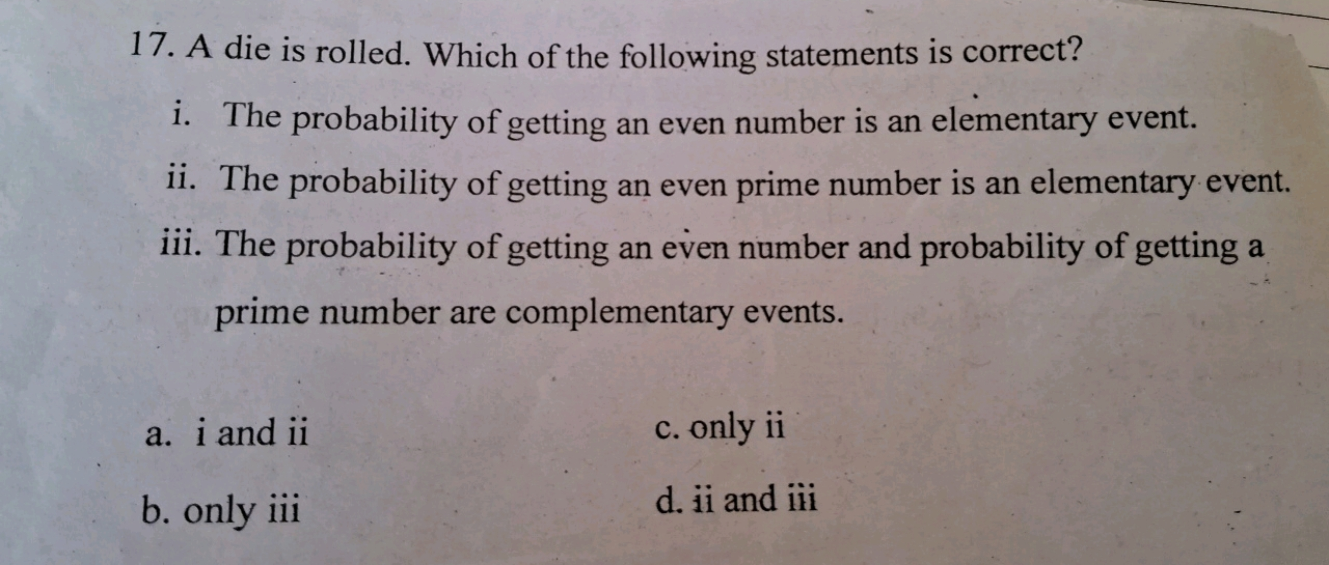 17. A die is rolled. Which of the following statements is correct?
i. 