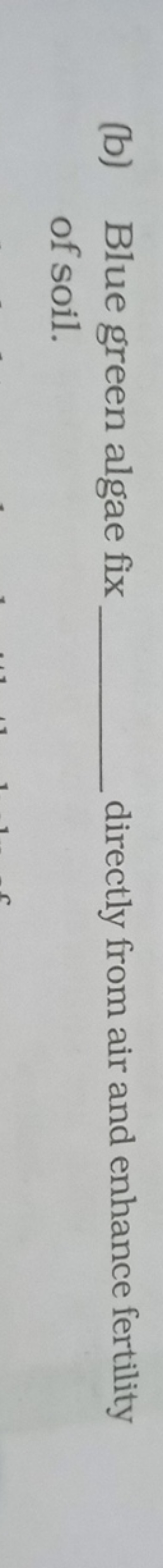 (b) Blue green algae fix  directly from air and enhance fertility of s