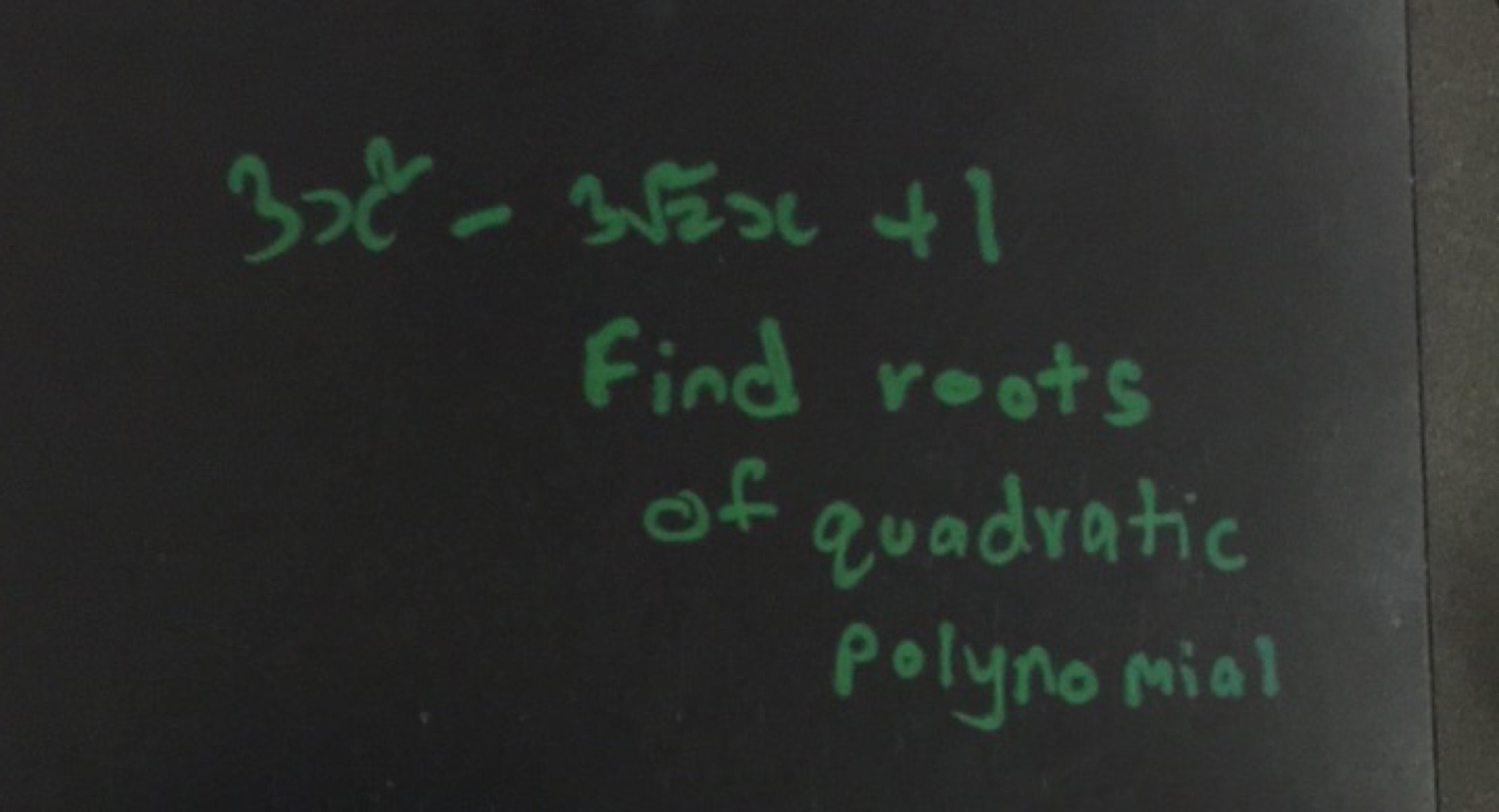 3x2−32​x+1

Find roots of quadratic Polynomial