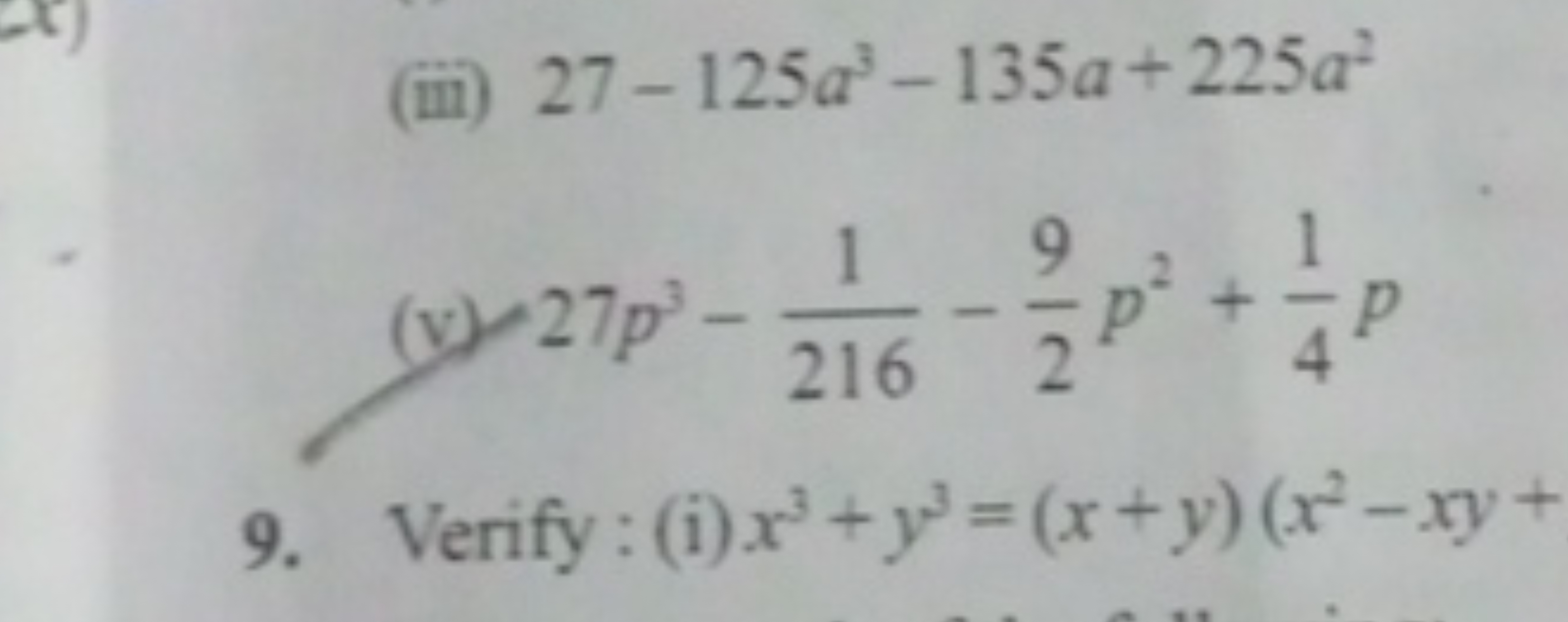 (iii) 27−125a3−135a+225a2
(y) 27p3−2161​−29​p2+41​p
9. Verify: (i) x3+