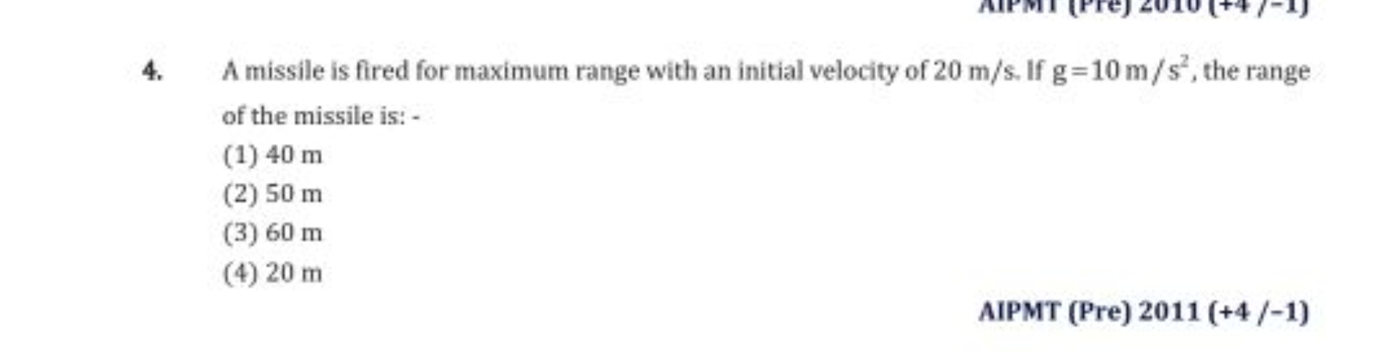 4. A missile is fired for maximum range with an initial velocity of 20