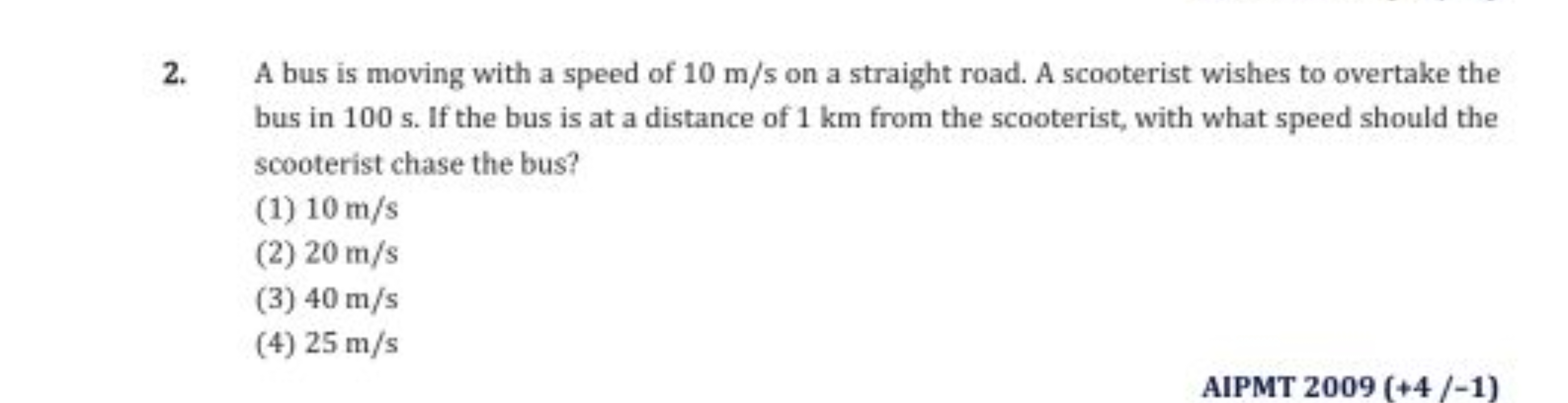 2. A bus is moving with a speed of 10 m/s on a straight road. A scoote