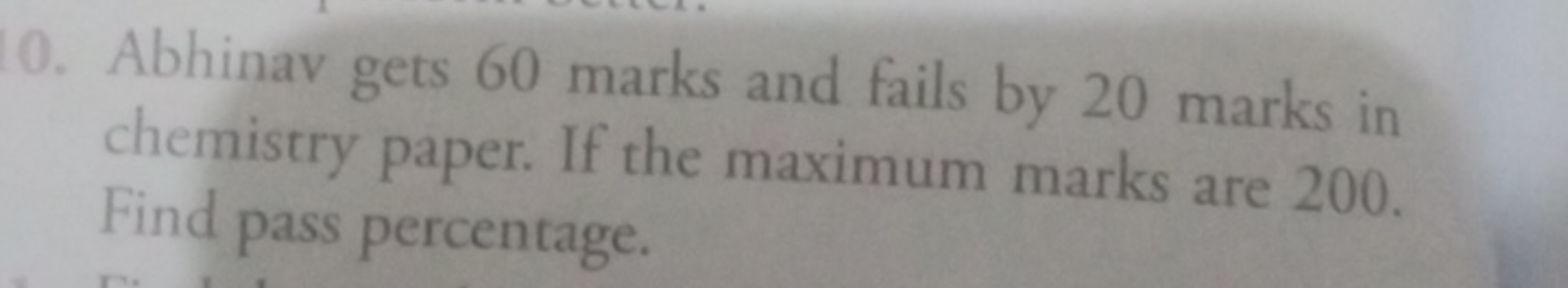 0. Abhinav gets 60 marks and fails by 20 marks in chemistry paper. If 