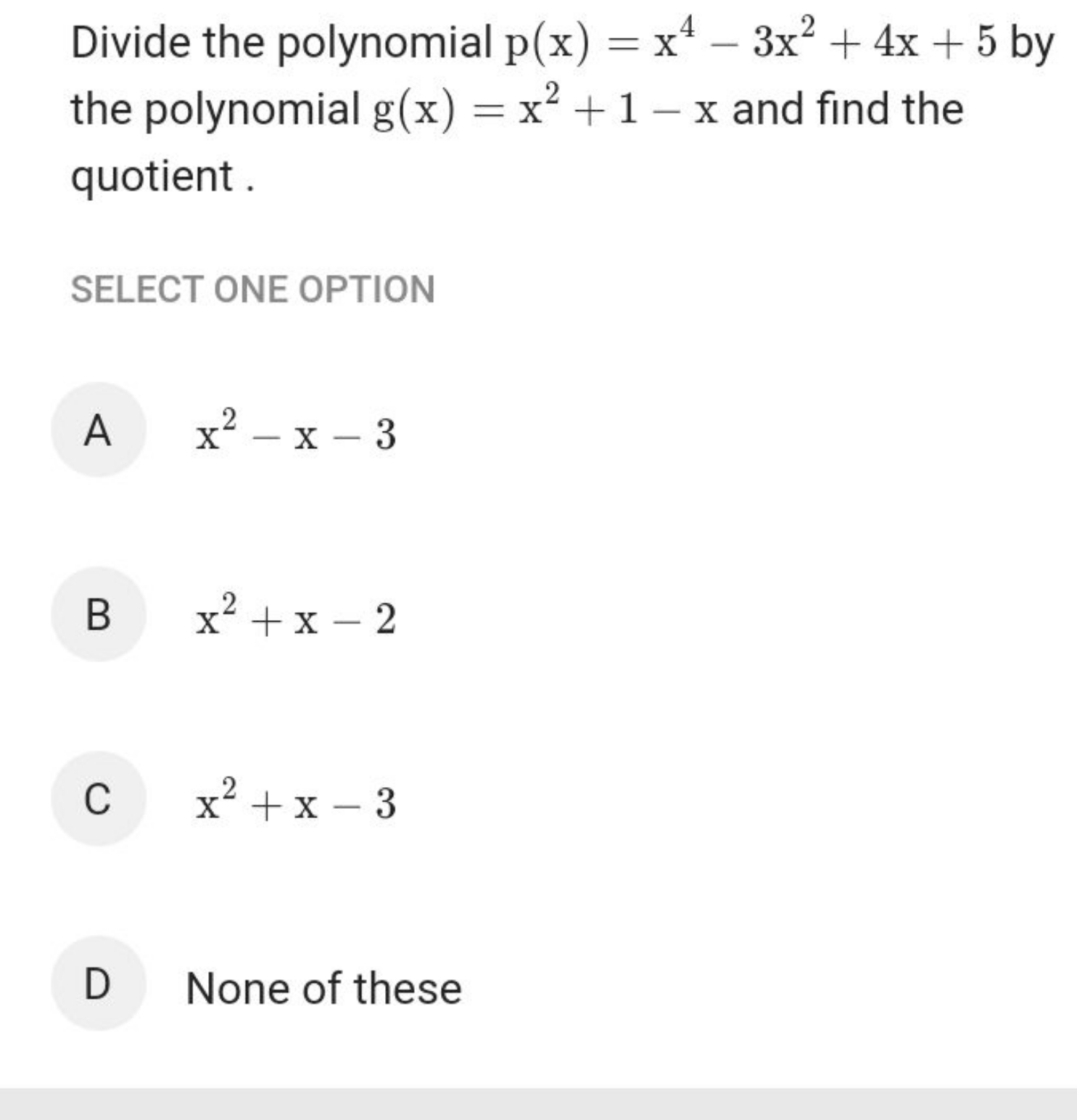 Divide the polynomial p(x)=x4−3x2+4x+5 by the polynomial g(x)=x2+1−x a